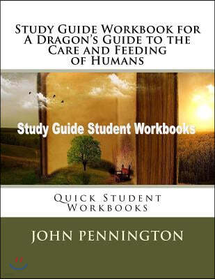 Study Guide Workbook for a Dragon's Guide to the Care and Feeding of Humans: Quick Student Workbooks