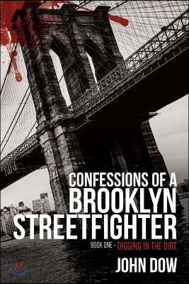 Confessions of a Brooklyn Streetfighter: Book One - Digging in the Dirt