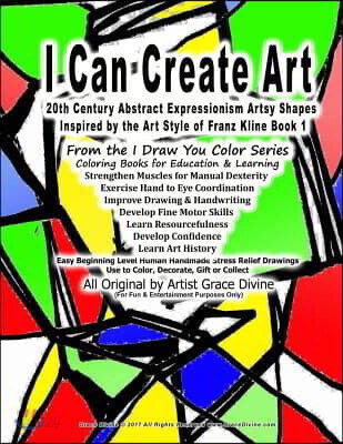 I Can Create Art 20th Century Abstract Expressionism Artsy Shapes Inspired by the Art Style of Franz Kline Book 1 From the I Draw You Color Series Col