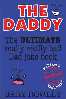 The Daddy: The Ultimate Really Really Bad Dad Joke Book!