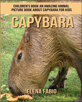 Children's Book: An Amazing Animal Picture Book about Capybara for Kids