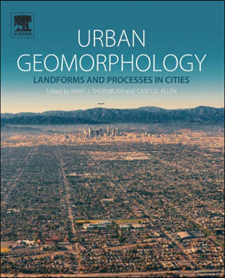 Urban Geomorphology: Landforms and Processes in Cities