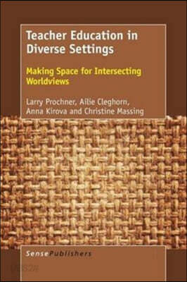 Teacher Education in Diverse Settings: Making Space for Intersecting Worldviews