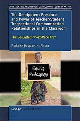 The Omnipotent Presence and Power of Teacher-Student Transactional Communication Relationships in the Classroom: The So-Called Post-Race Era