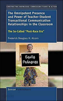 The Omnipotent Presence and Power of Teacher-Student Transactional Communication Relationships in the Classroom: The So-Called Post-Race Era