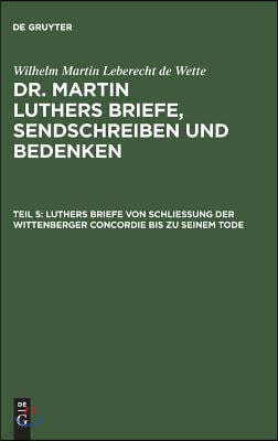 Luthers Briefe Von Schließung Der Wittenberger Concordie Bis Zu Seinem Tode