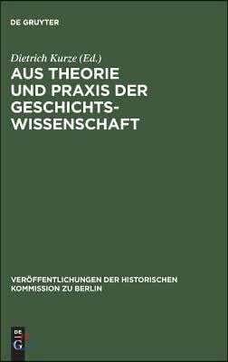 Aus Theorie Und PRAXIS Der Geschichtswissenschaft: Festschrift Für Hans Herzfeld Zum 80. Geburtstag