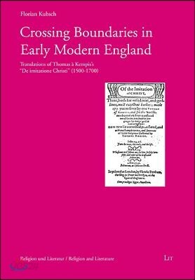 Crossing Boundaries in Early Modern England, 6: Translations of Thomas a Kempis' de Imitatione Christi (1500 - 1700)