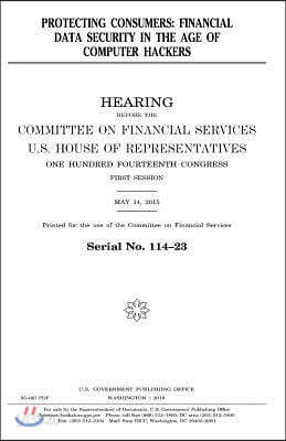 Protecting consumers: financial data security in the age of computer hackers