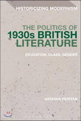 The Politics of 1930s British Literature: Education, Class, Gender