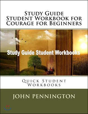 Study Guide Student Workbook for Courage for Beginners: Quick Student Workbooks