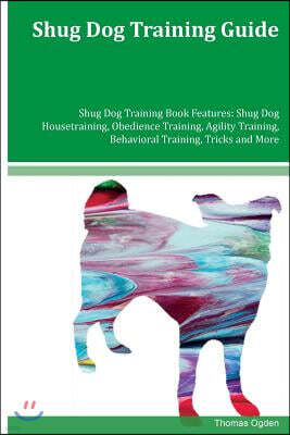 Shug Dog Training Guide Shug Dog Training Book Features: Shug Dog Housetraining, Obedience Training, Agility Training, Behavioral Training, Tricks and