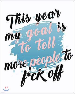 This Year My Goal Is to Tell More People to F*ck Off: Goal Setting Workbook