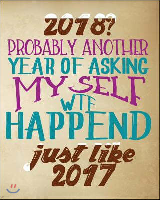 2018? Probably Another Year of Asking Myself Wtf Happened Just Like 2017: Funny New Year's Resolutions Goal Setting Workbook Setting Goals Prompts