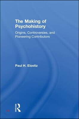 The Making of Psychohistory: Origins, Controversies, and Pioneering Contributors