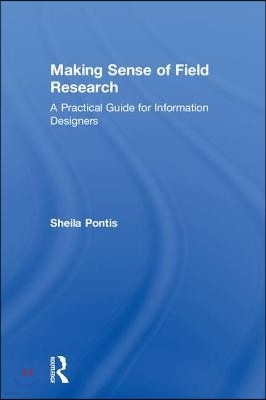 Making Sense of Field Research: A Practical Guide for Information Designers