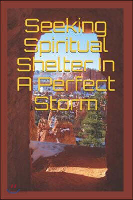 Seeking Spiritual Shelter In A Perfect Storm
