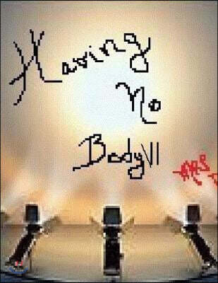 Having No Body VI