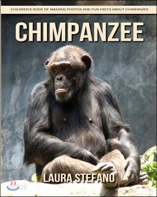 Chimpanzee: Children's Book of Amazing Photos and Fun Facts about Chimpanzee