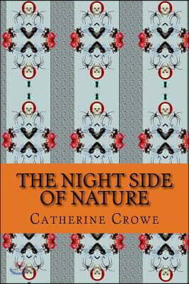 The Night Side of Nature: Or, Ghosts and Ghost Seers, Vol. 1 (Cambridge Library Collection - Spiritualism and Esoteric Knowledge)