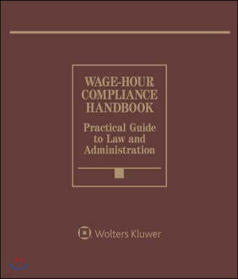 Wage-Hour Compliance Handbook: 2018 Edition