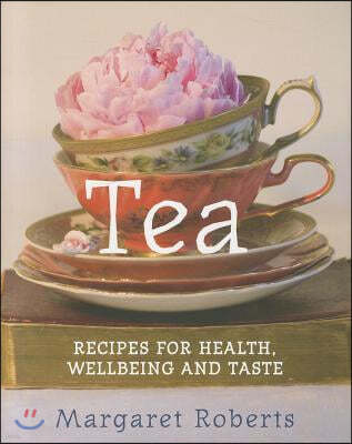Tea: Recipes for Health, Wellbeing and Taste