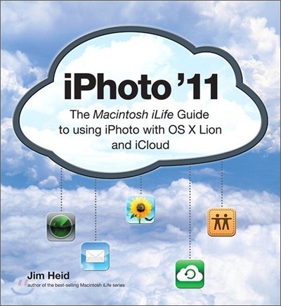 iPhoto '11: The Macintosh iLife Guide to Using iPhoto with Mac OS X Lion and iCloud