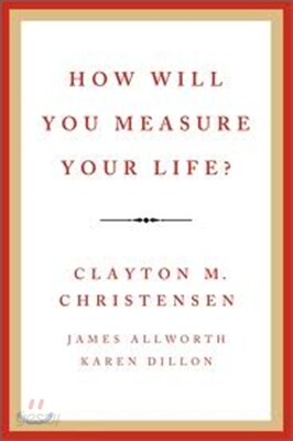How Will You Measure Your Life?