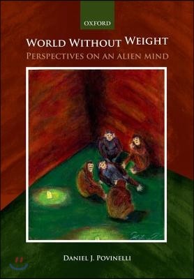 World Without Weight: Perspectives on an Alien Mind