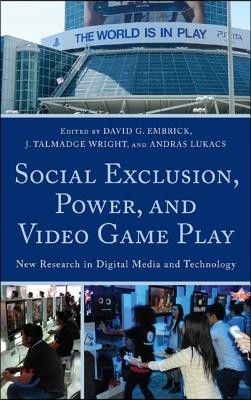 Social Exclusion, Power, and Video Game Play: New Research in Digital Media and Technology