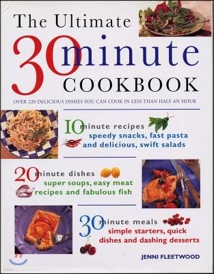 The Ultimate 30-Minute Cookbook: Over 220 Delicious Dishes You Can Cook in Less Than Half an Hour