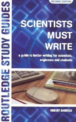 Scientists Must Write: A Guide to Better Writing for Scientists, Engineers and Students