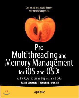 Pro Multithreading and Memory Management for IOS and OS X: With Arc, Grand Central Dispatch, and Blocks