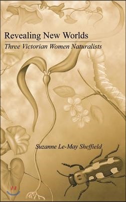 Revealing New Worlds: Three Victorian Women Naturalists