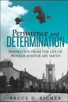 Persistence and Determination: Inspiration from the Life of Pioneer Aviator Art Smith