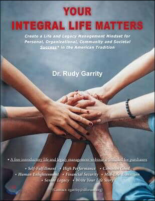 Your Integral Life Matters: (blk & White Version) Create a Life and Legacy Management Mindset for Personal, Organizational, Community and Societal