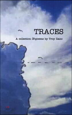 Traces: A collection of poems by Troy Ilano