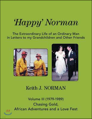 'happy' Norman: Volume III - Chasing Gold, African Adventures, and a Love Fest