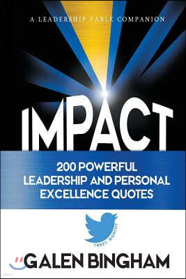 Impact: A Leadership Fable Companion: 200 Powerful Leadership and Personal Excellence Quotes