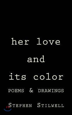 Her Love and Its Color: Poems and Drawings