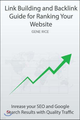 Link Building and Backlink Guide for Ranking Your Website: Inrease Your Seo and Google Search Results with Quality Traffic