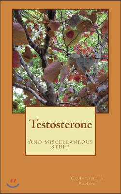 Testosterone: And miscellaneous stuff