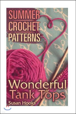 Summer Crochet Patterns: Wonderful Tank Tops: (Crochet Patterns, Crochet Stitches)