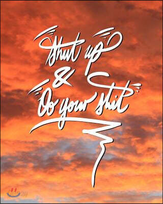 Shut Up, and Do your shit!: 8x10 Inch Notebook/Journal for Procrastinators to Stop Procrastinating! - Red Sunset