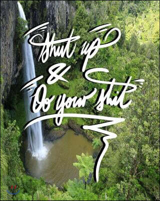 Shut Up, and Do Your Shit!: 8x10 Inch Notebook/Journal for Procrastinators to Stop Procrastinating! - Waterfall