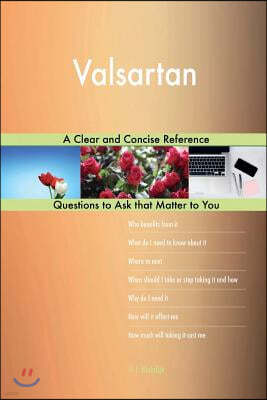 Valsartan; A Clear and Concise Reference