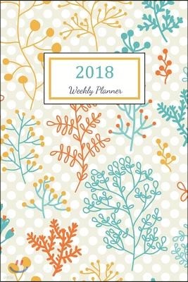 2018 Weekly Planner: 2018 Planner Weekly and Monthly: 365 Day 52 Week - Daily Weekly and Monthly Academic Calendar - Agenda Schedule Organi