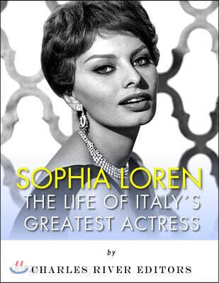 Sophia Loren: The Life of Italy's Greatest Actress
