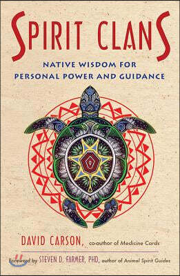 Spirit Clans: Native Wisdom for Personal Power and Guidance