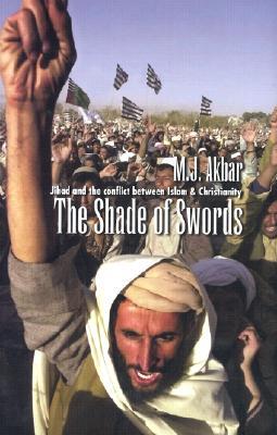 The Shade of Swords: Jihad and the Conflict Between Islam and Christianity